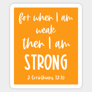 Christian Bible Verse: When I am weak, then I am strong (white text) Sticker